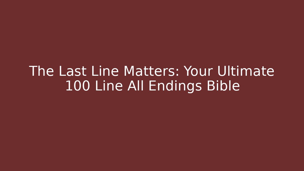 The Last Line Matters: Your Ultimate 100 Line All Endings Bible
