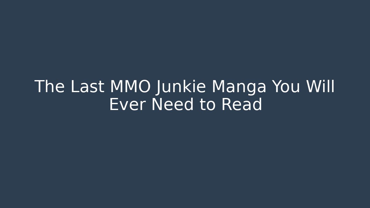 The Last MMO Junkie Manga You Will Ever Need to Read