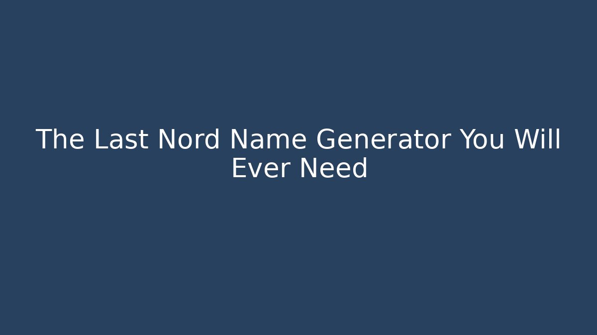 The Last Nord Name Generator You Will Ever Need