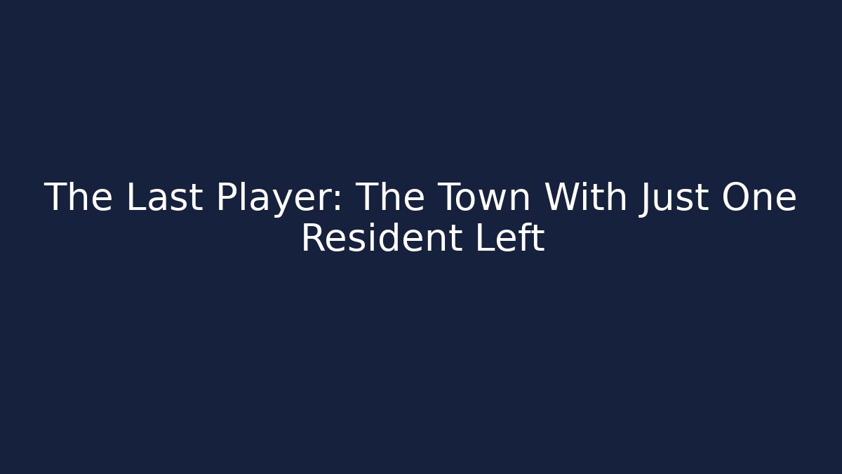 The Last Player: The Town With Just One Resident Left