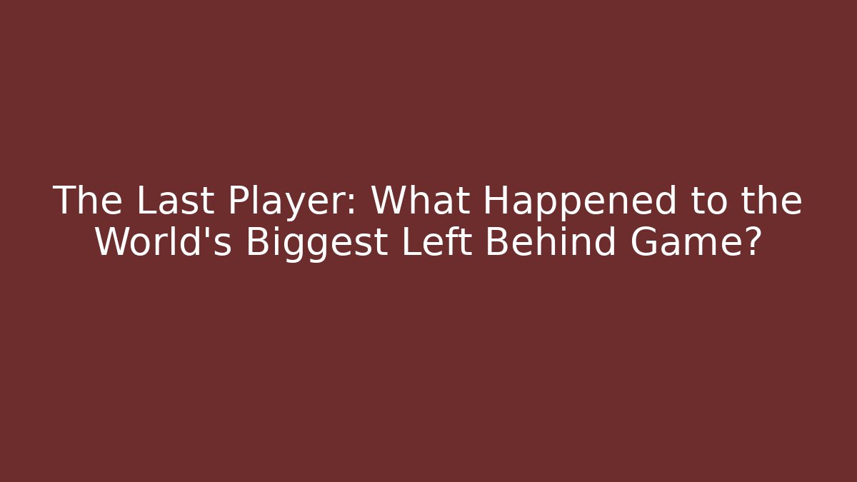 The Last Player: What Happened to the World's Biggest Left Behind Game?