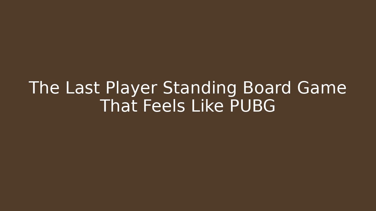 The Last Player Standing Board Game That Feels Like PUBG