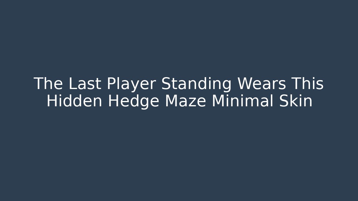 The Last Player Standing Wears This Hidden Hedge Maze Minimal Skin