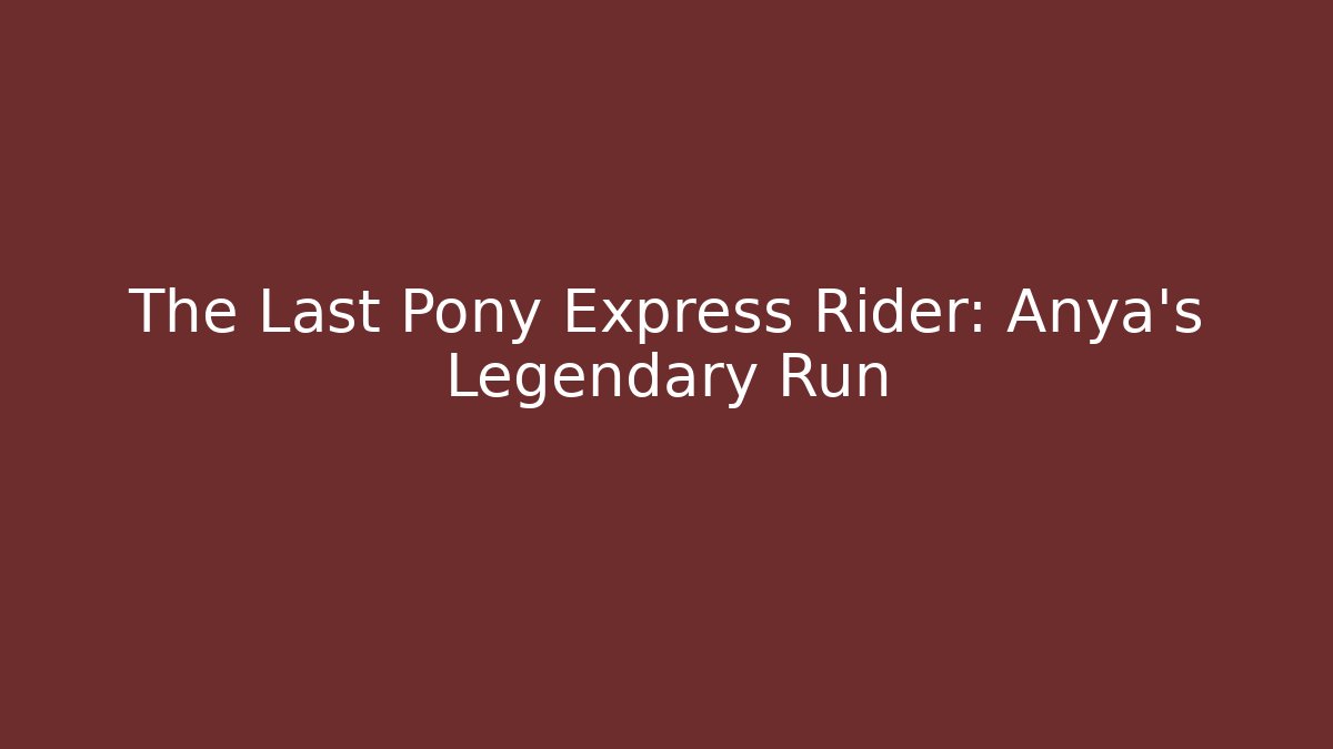 The Last Pony Express Rider: Anya's Legendary Run