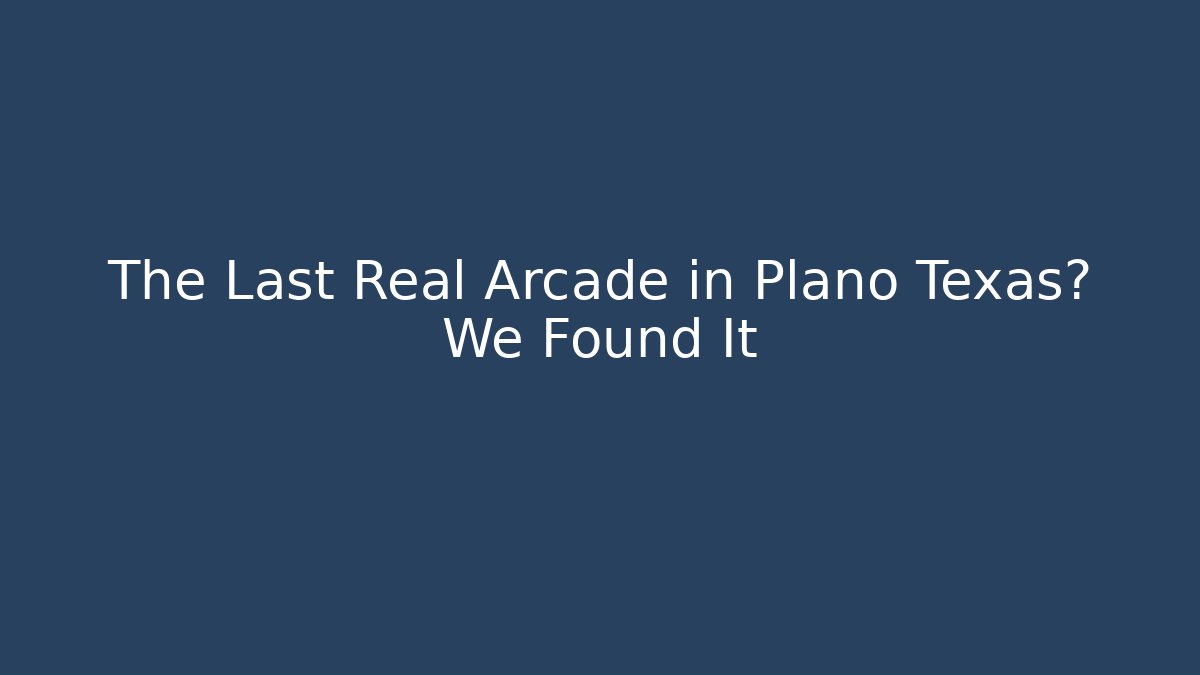 The Last Real Arcade in Plano Texas? We Found It - Critter Realm