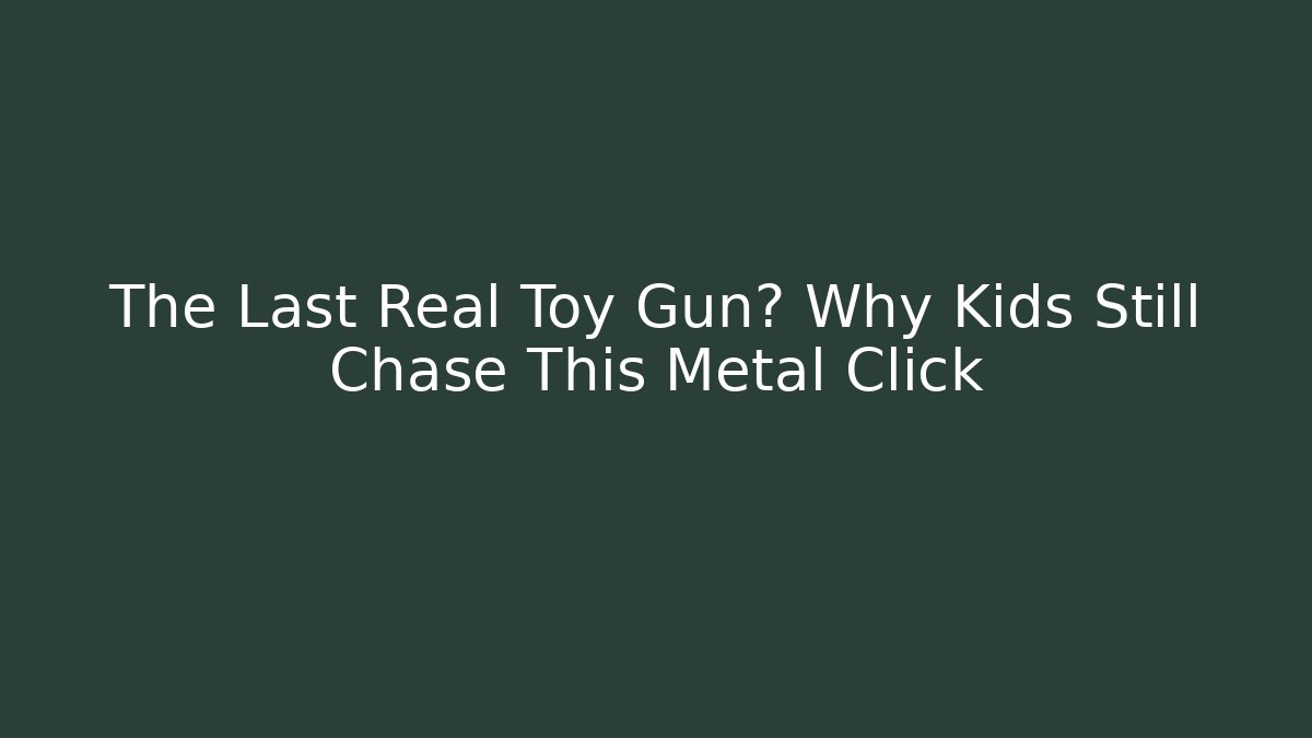 The Last Real Toy Gun? Why Kids Still Chase This Metal Click