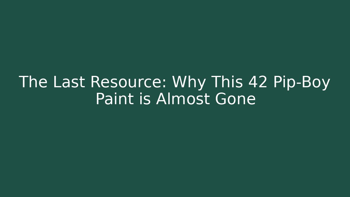 The Last Resource: Why This 42 Pip-Boy Paint is Almost Gone - Critter Realm