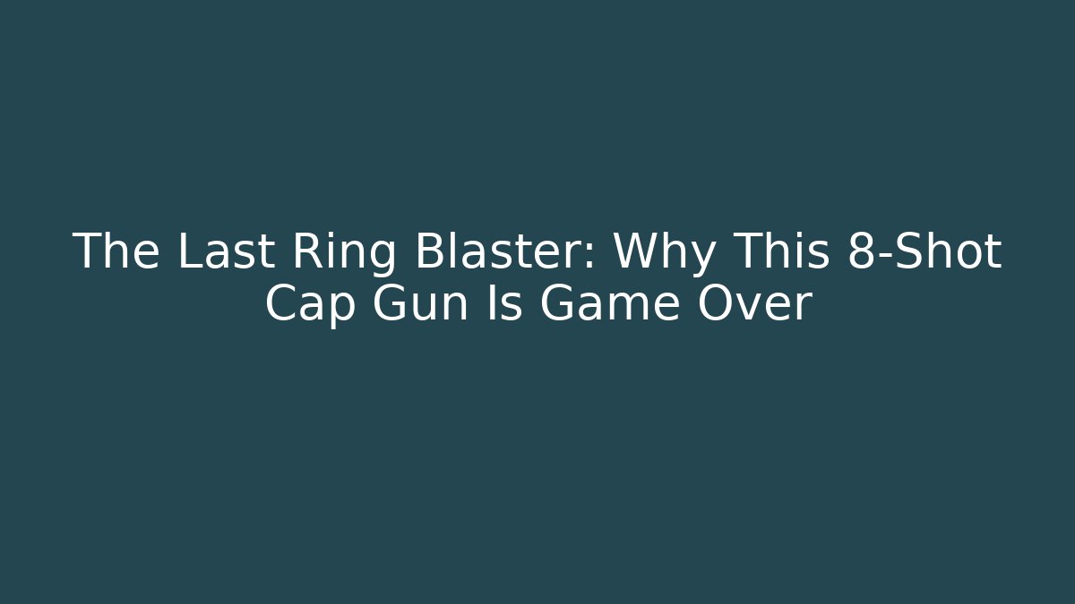 The Last Ring Blaster: Why This 8-Shot Cap Gun Is Game Over