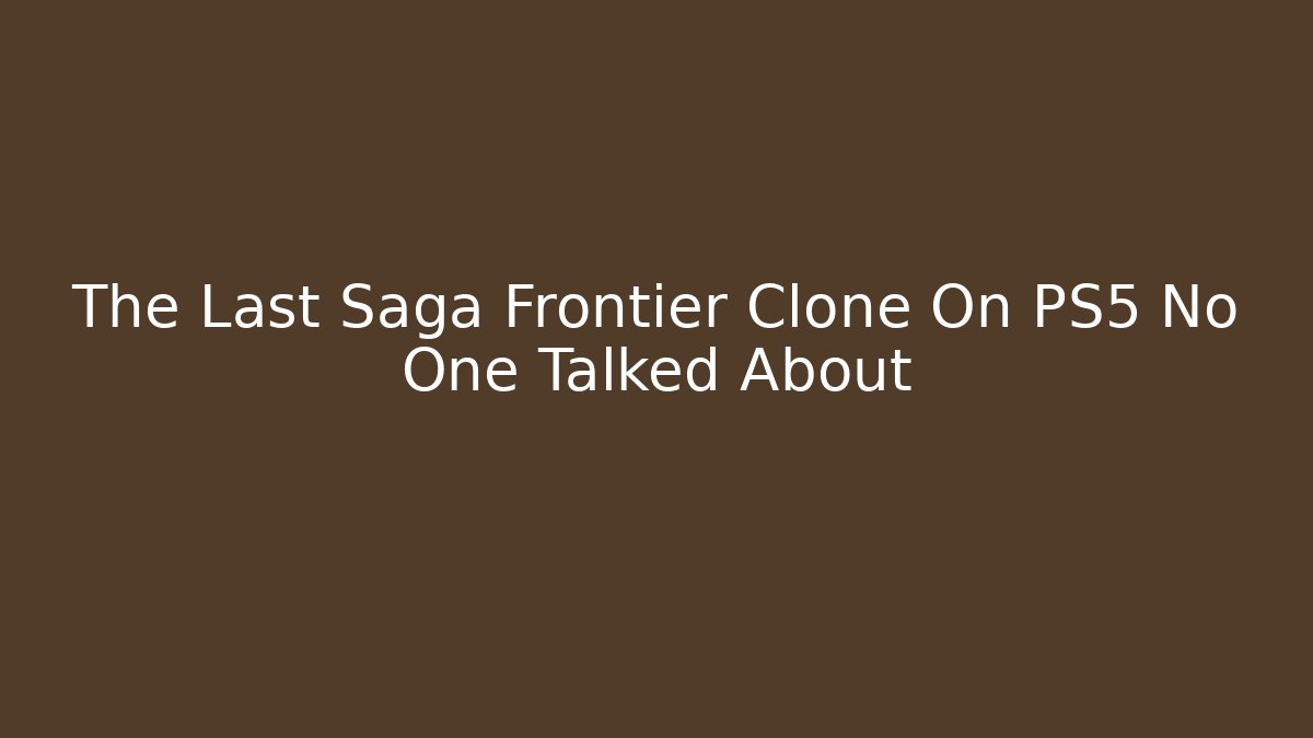 The Last Saga Frontier Clone On PS5 No One Talked About - Critter Realm