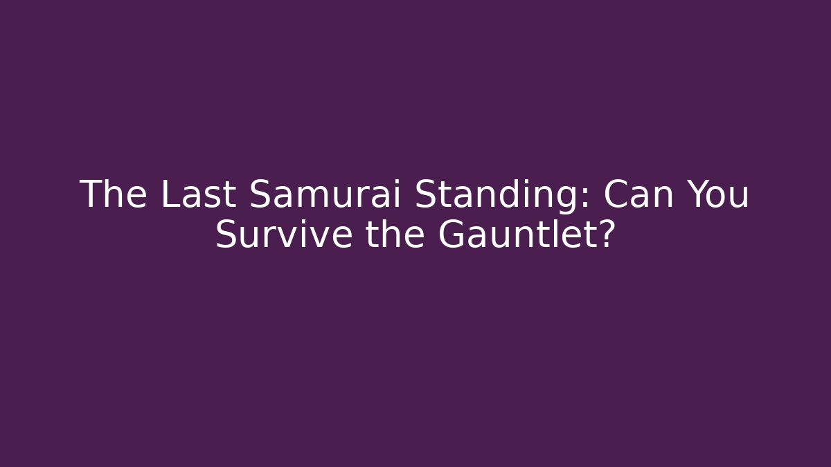 The Last Samurai Standing: Can You Survive the Gauntlet? - Critter Realm