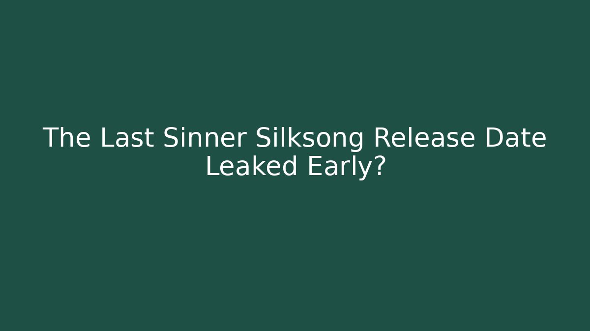 The Last Sinner Silksong Release Date Leaked Early?