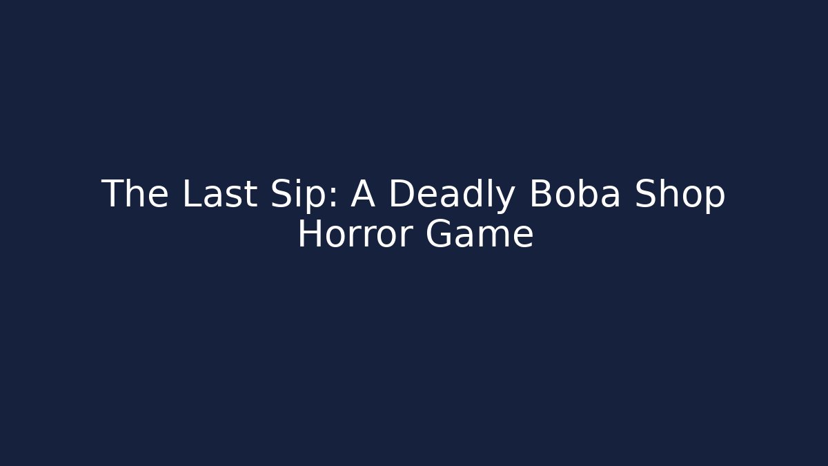 The Last Sip: A Deadly Boba Shop Horror Game