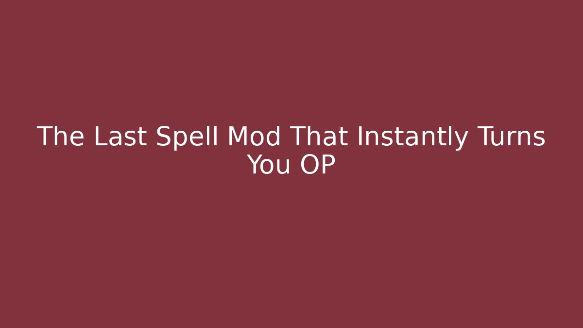 The Last Spell Mod That Instantly Turns You OP