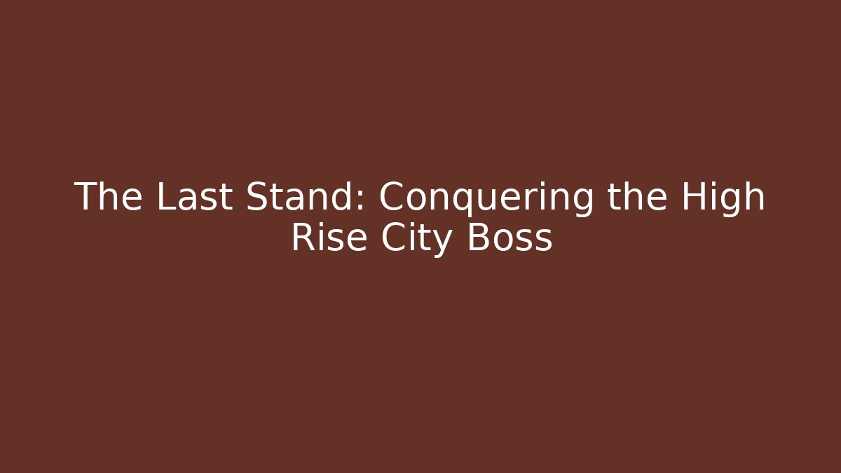 The Last Stand: Conquering the High Rise City Boss