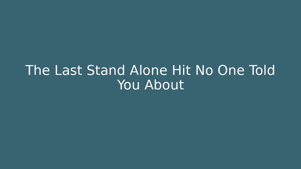 The Last Stand Alone Hit No One Told You About