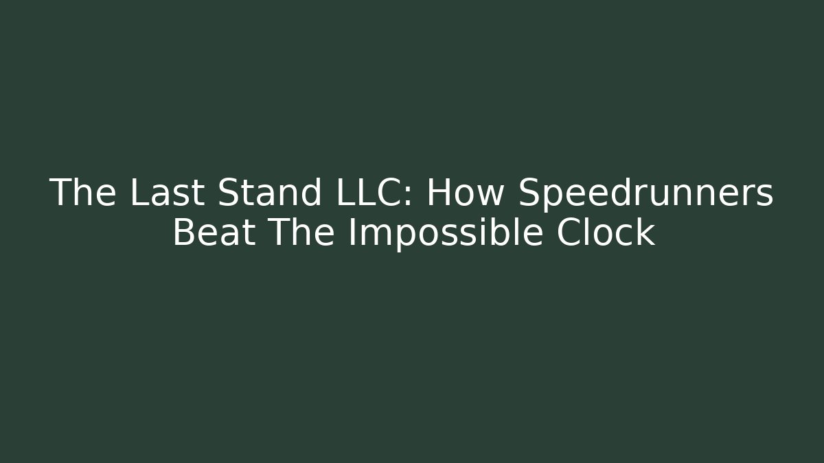 The Last Stand LLC: How Speedrunners Beat The Impossible Clock - Critter Realm