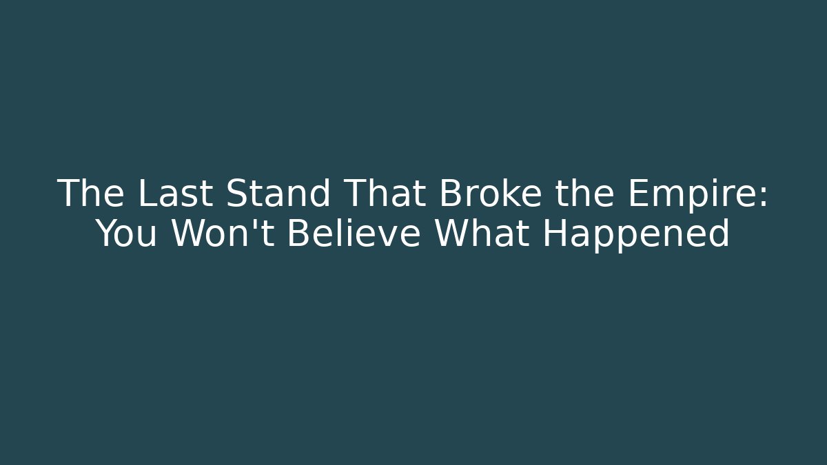 The Last Stand That Broke the Empire: You Won’t Believe What Happened