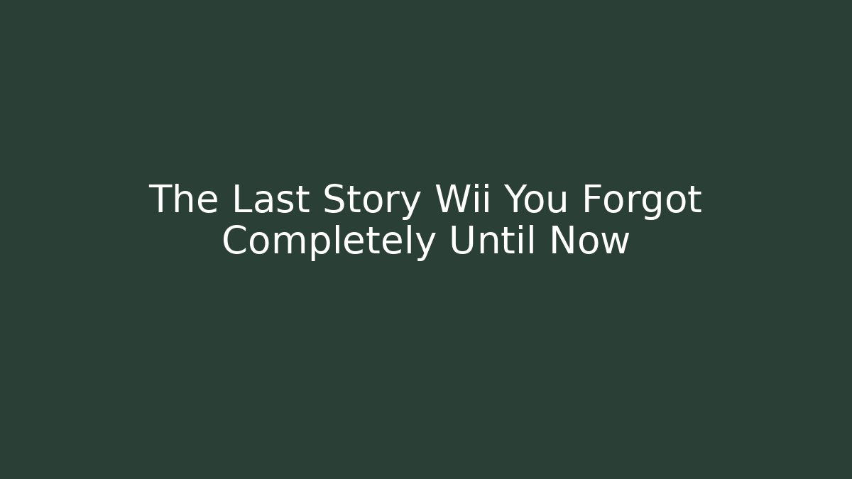 The Last Story Wii You Forgot Completely Until Now