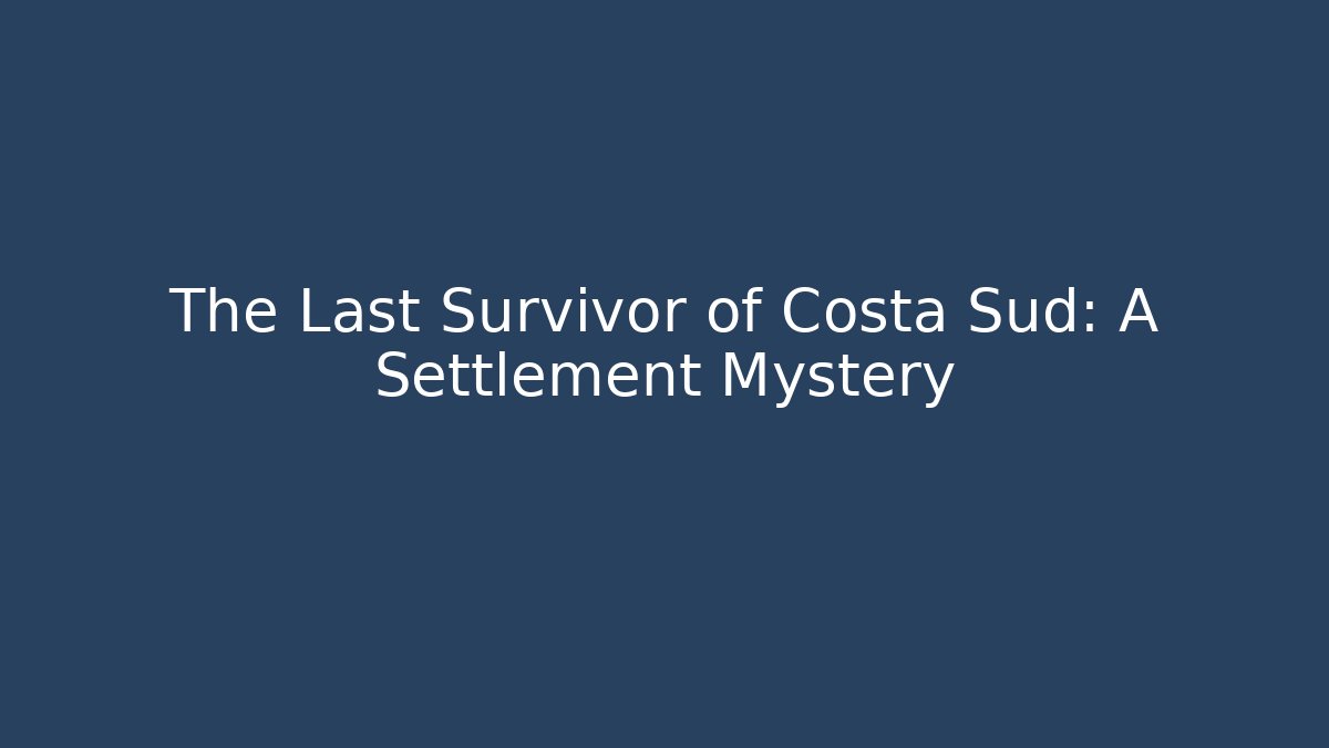 The Last Survivor of Costa Sud: A Settlement Mystery