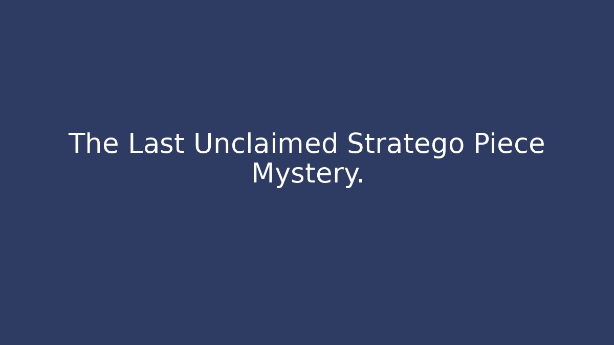 The Last Unclaimed Stratego Piece Mystery.