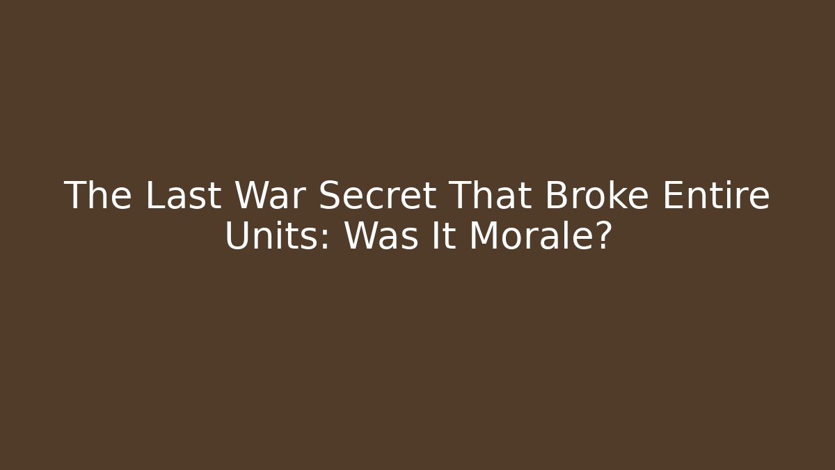 The Last War Secret That Broke Entire Units: Was It Morale?