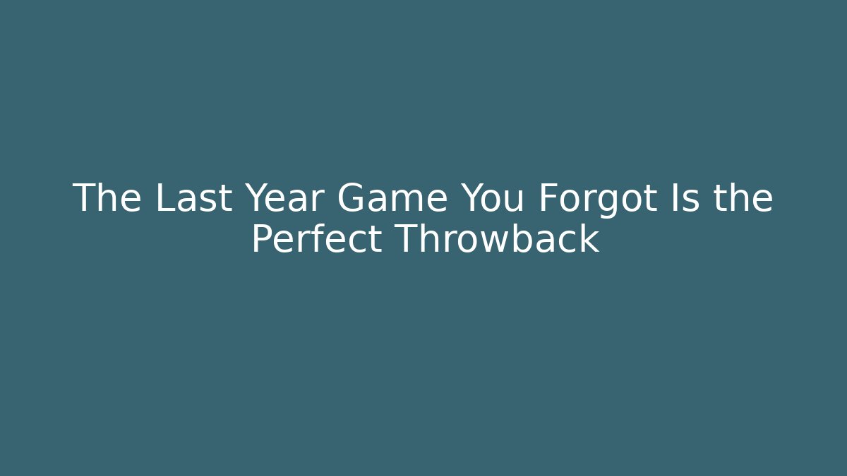 The Last Year Game You Forgot Is the Perfect Throwback