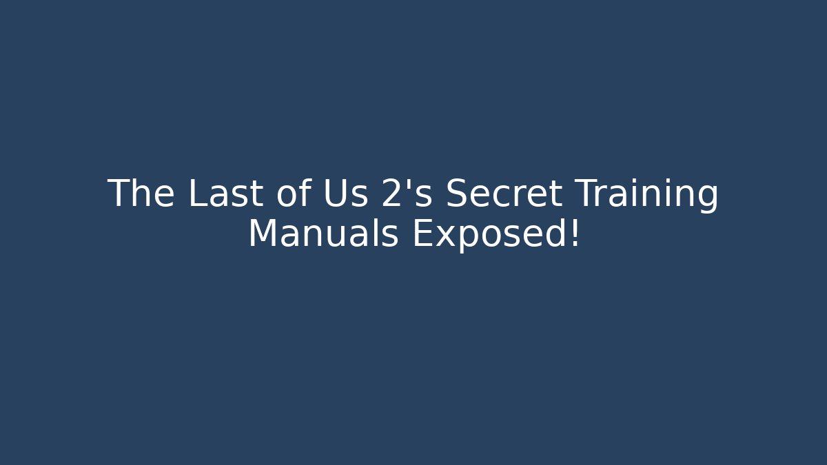 The Last of Us 2's Secret Training Manuals Exposed!