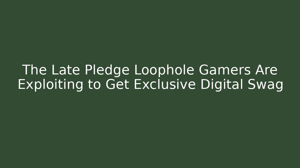 The Late Pledge Loophole Gamers Are Exploiting to Get Exclusive Digital Swag