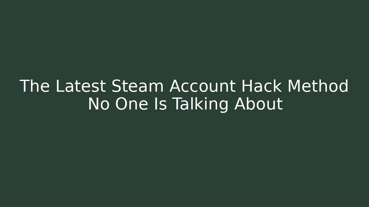 The Latest Steam Account Hack Method No One Is Talking About