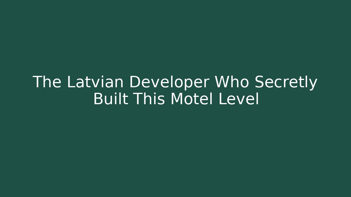 The Latvian Developer Who Secretly Built This Motel Level