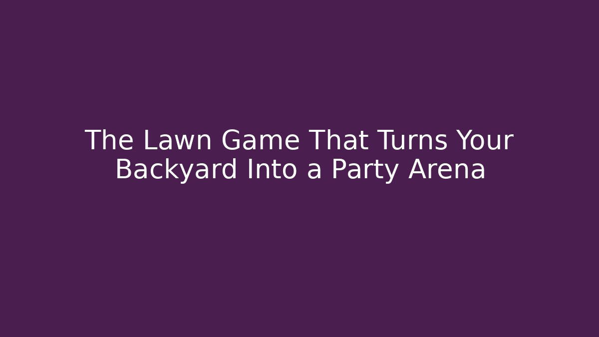 The Lawn Game That Turns Your Backyard Into a Party Arena