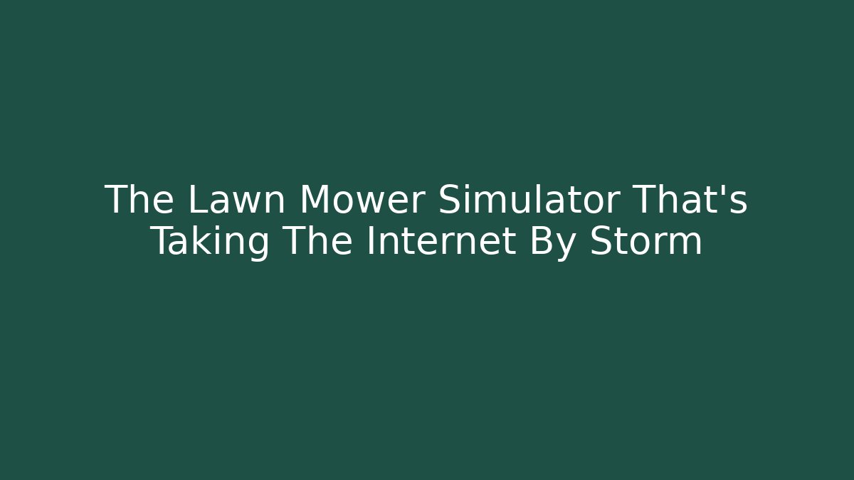 The Lawn Mower Simulator That's Taking The Internet By Storm
