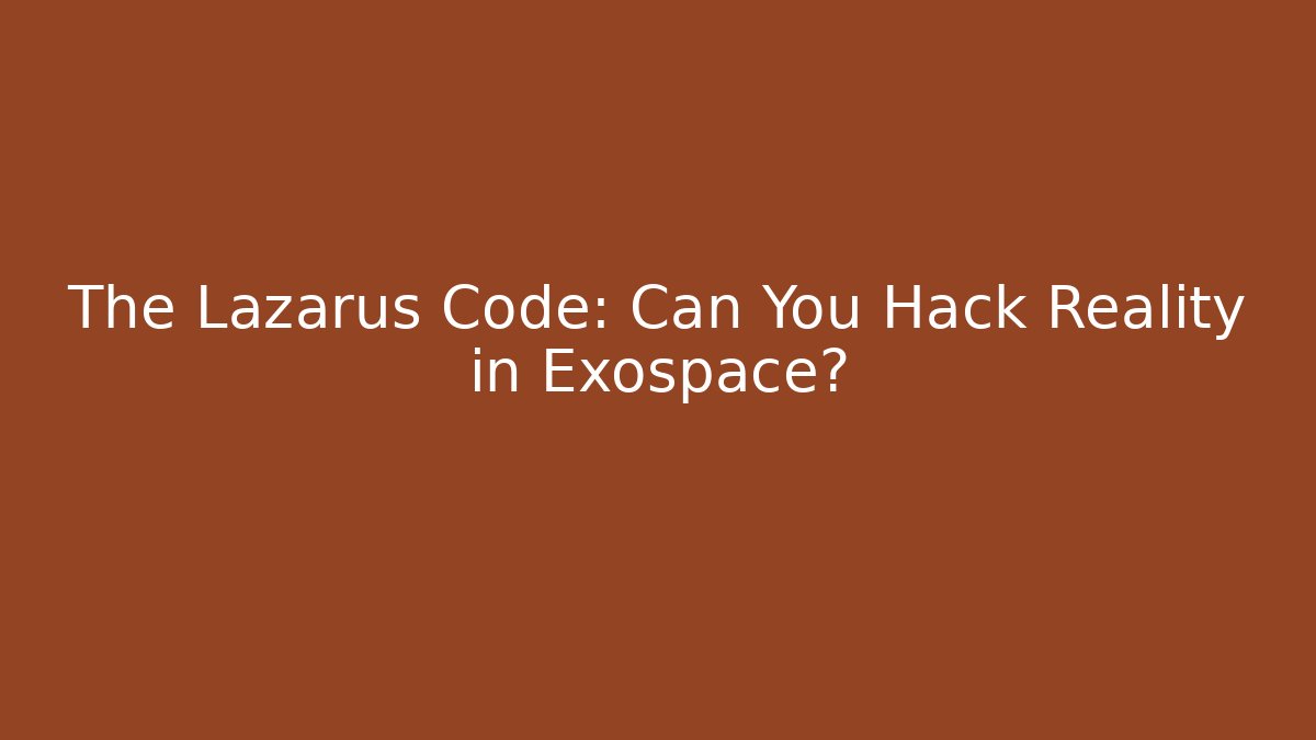 The Lazarus Code: Can You Hack Reality in Exospace? - Critter Realm