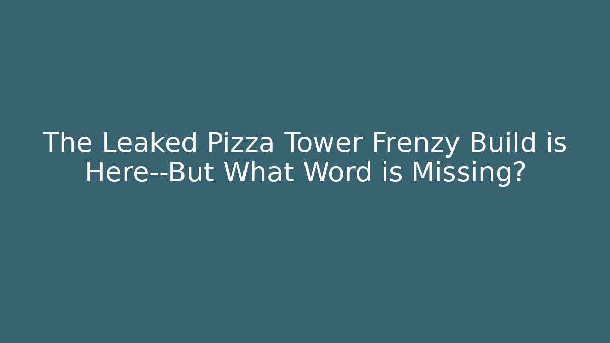 The Leaked Pizza Tower Frenzy Build is Here—But What Word is Missing? - Critter Realm