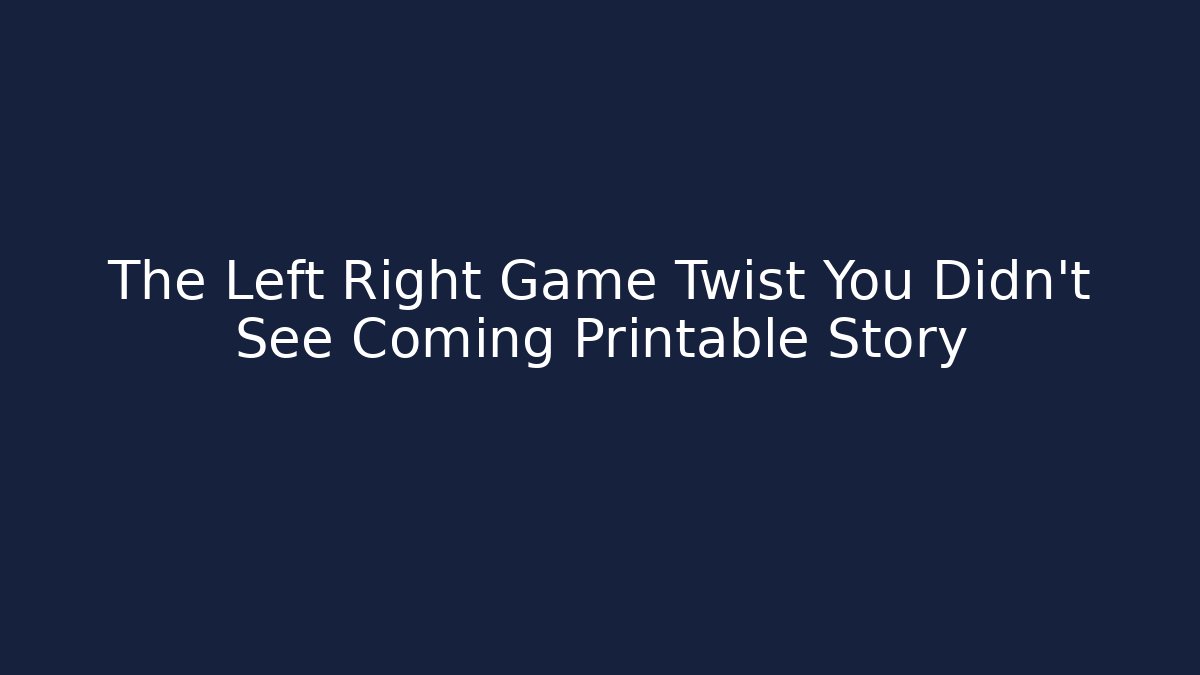 The Left Right Game Twist You Didn't See Coming Printable Story