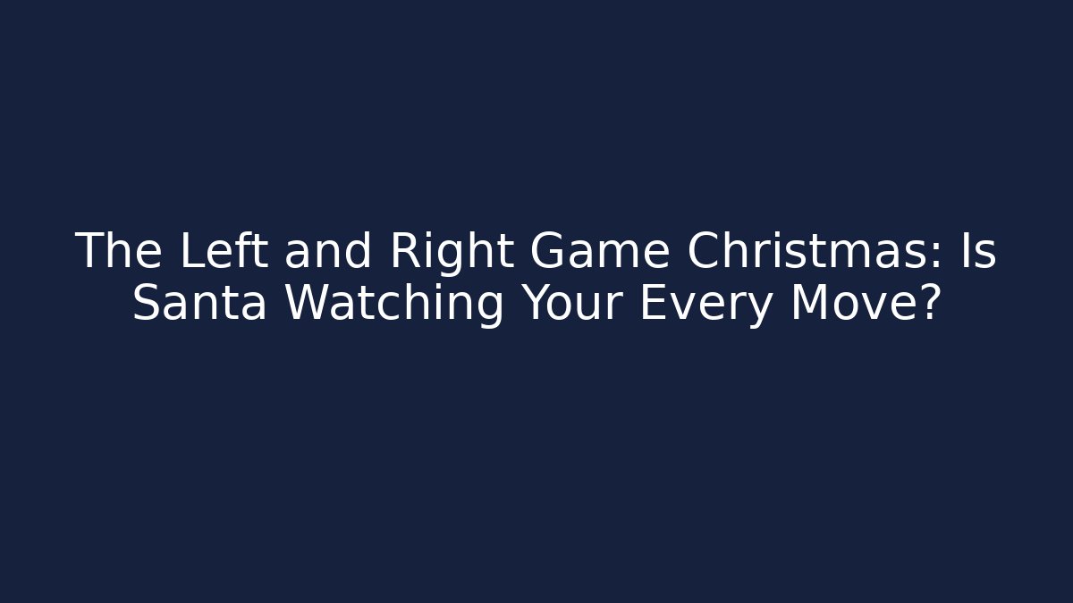 The Left and Right Game Christmas: Is Santa Watching Your Every Move?
