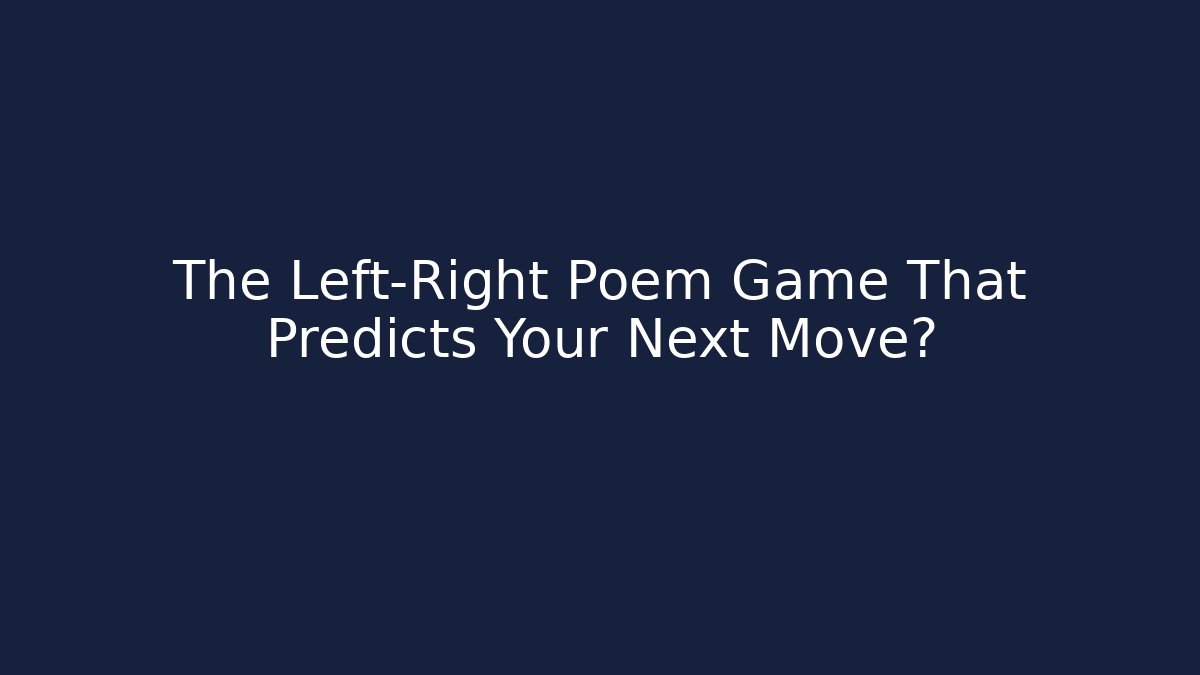 The Left-Right Poem Game That Predicts Your Next Move?
