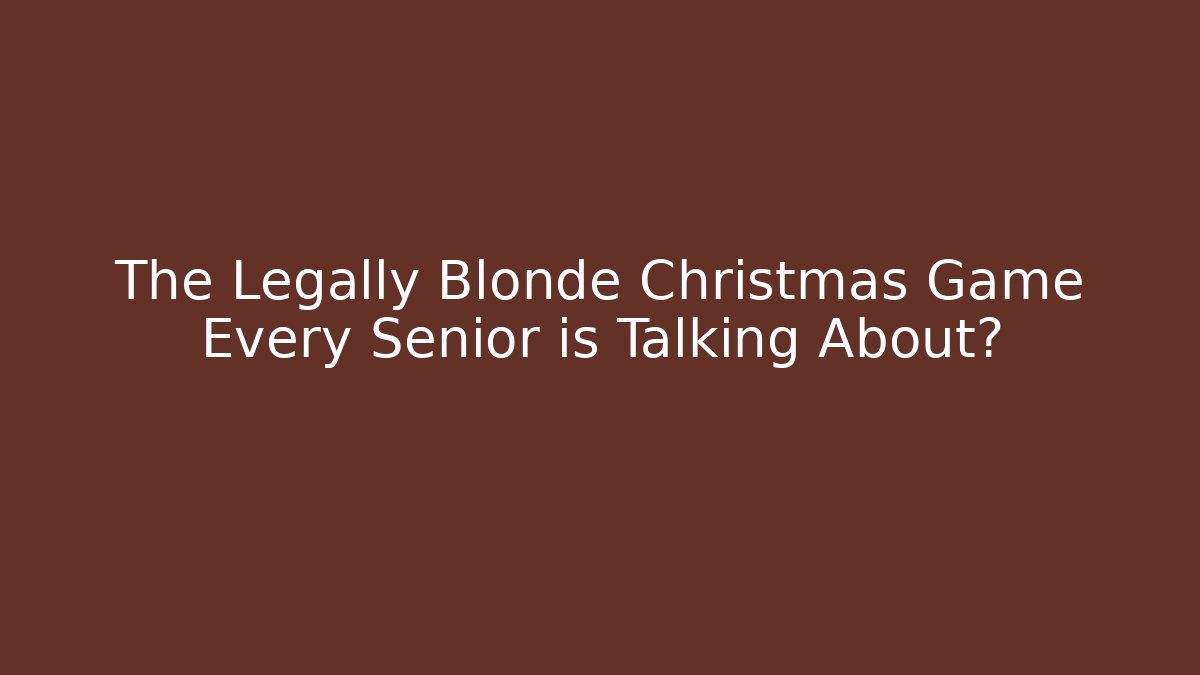 The Legally Blonde Christmas Game Every Senior is Talking About?