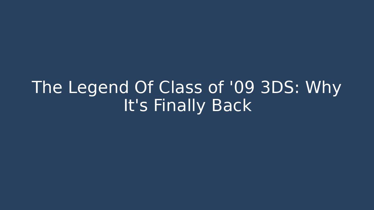 The Legend Of Class of '09 3DS: Why It's Finally Back