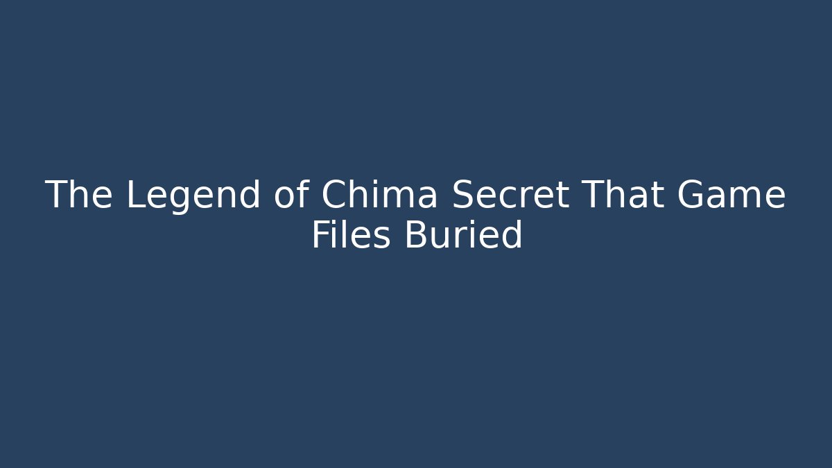 The Legend of Chima Secret That Game Files Buried