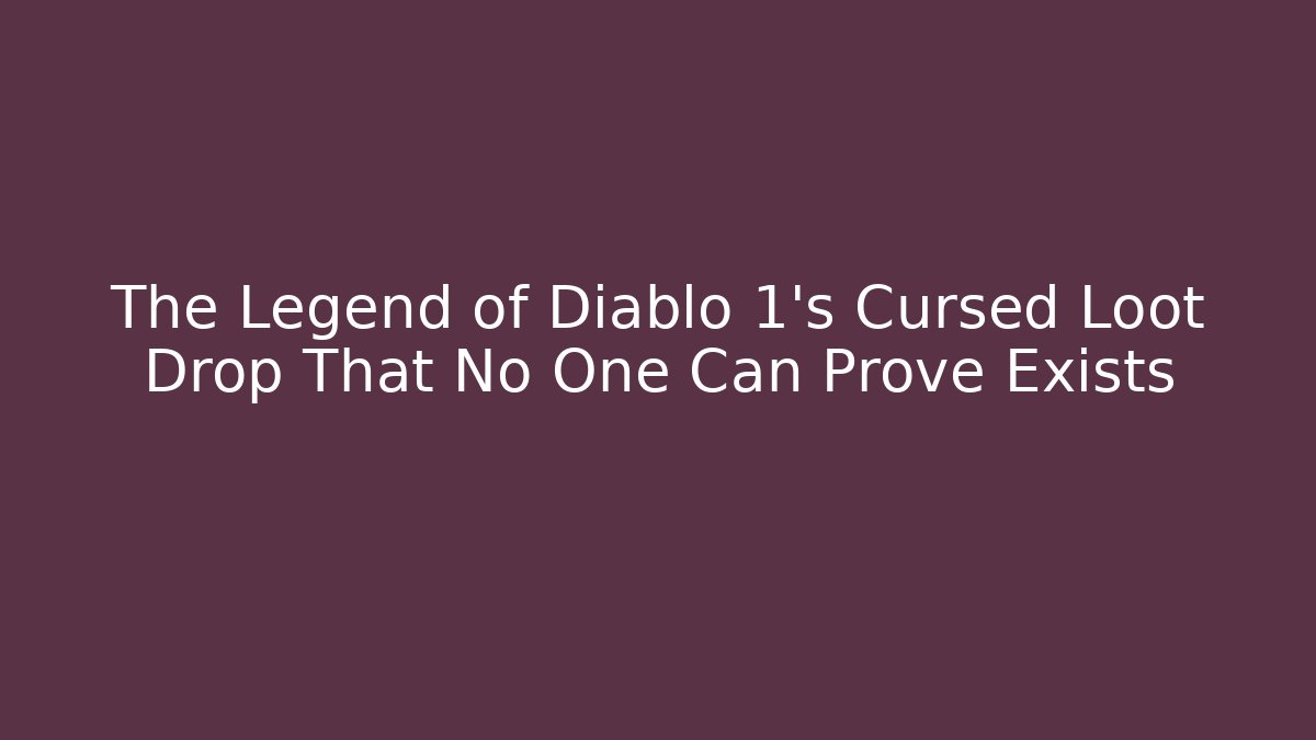 The Legend of Diablo 1's Cursed Loot Drop That No One Can Prove Exists