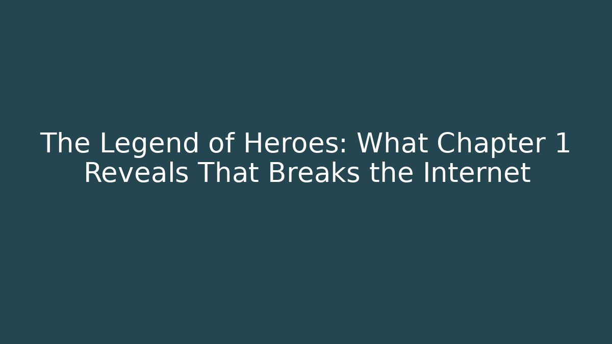 The Legend of Heroes: What Chapter 1 Reveals That Breaks the Internet