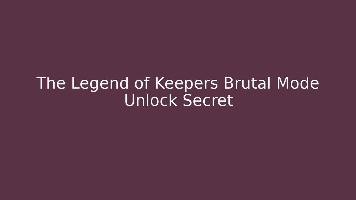 The Legend of Keepers Brutal Mode Unlock Secret