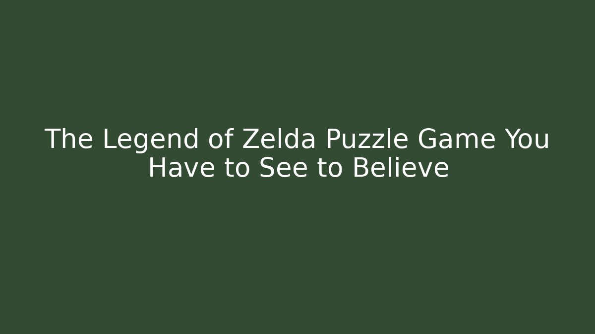 The Legend of Zelda Puzzle Game You Have to See to Believe