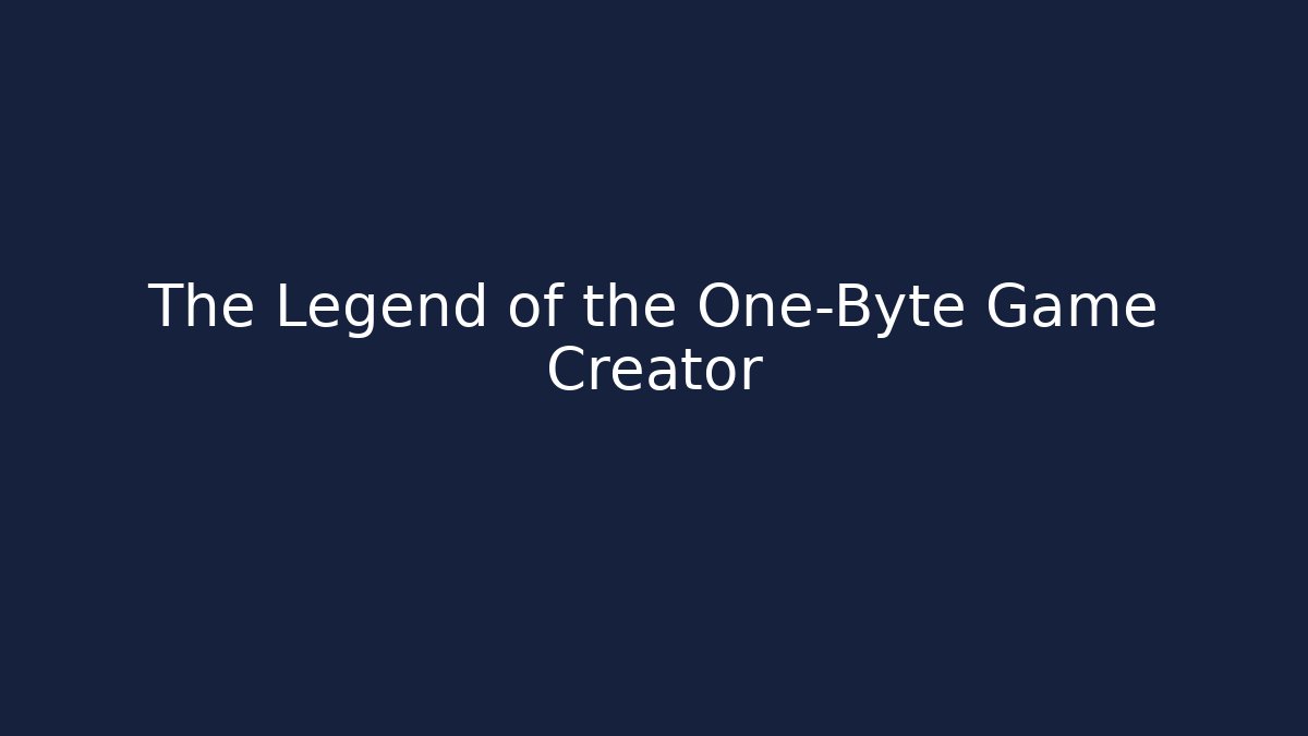 The Legend of the One-Byte Game Creator