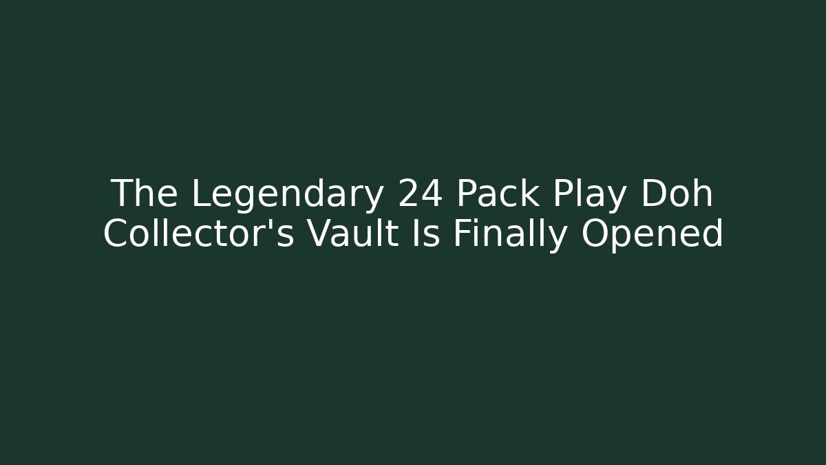 The Legendary 24 Pack Play Doh Collector's Vault Is Finally Opened