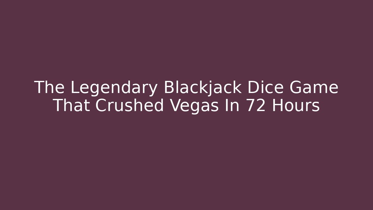 The Legendary Blackjack Dice Game That Crushed Vegas In 72 Hours - Critter Realm