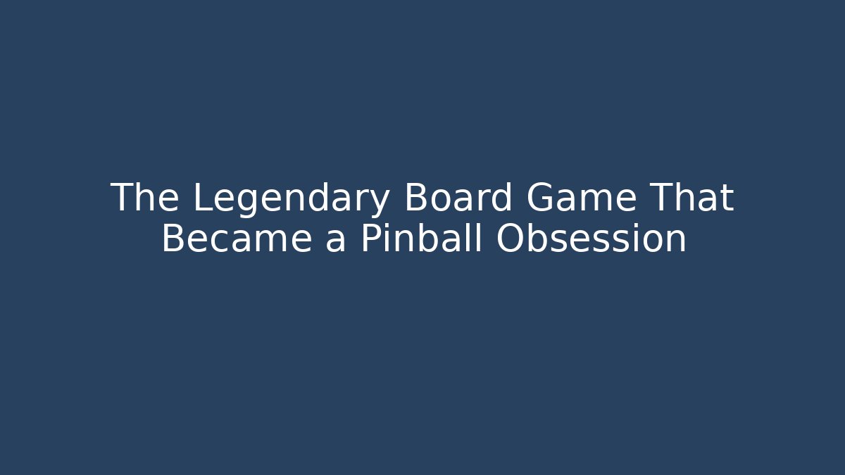 The Legendary Board Game That Became a Pinball Obsession