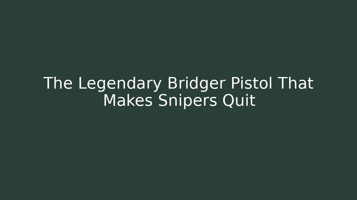 The Legendary Bridger Pistol That Makes Snipers Quit