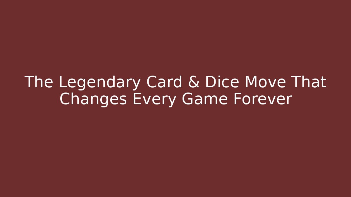 The Legendary Card & Dice Move That Changes Every Game Forever